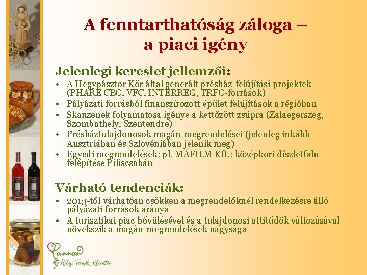 A fenntarthatóság záloga – a piaci igény Jelenlegi kereslet jellemzői: • A Hegypásztor Kör