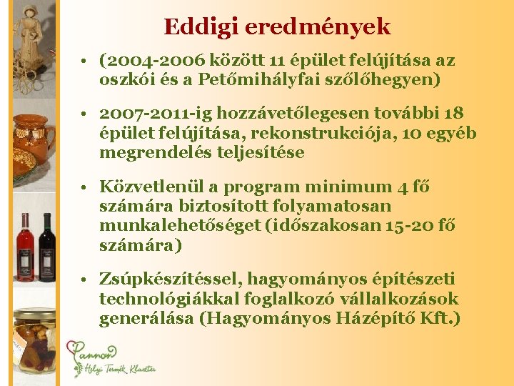 Eddigi eredmények • (2004 -2006 között 11 épület felújítása az oszkói és a Petőmihályfai