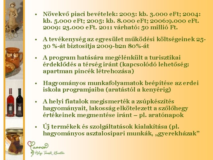  • Növekvő piaci bevételek: 2003: kb. 3. 000 e. Ft; 2004: kb. 5.