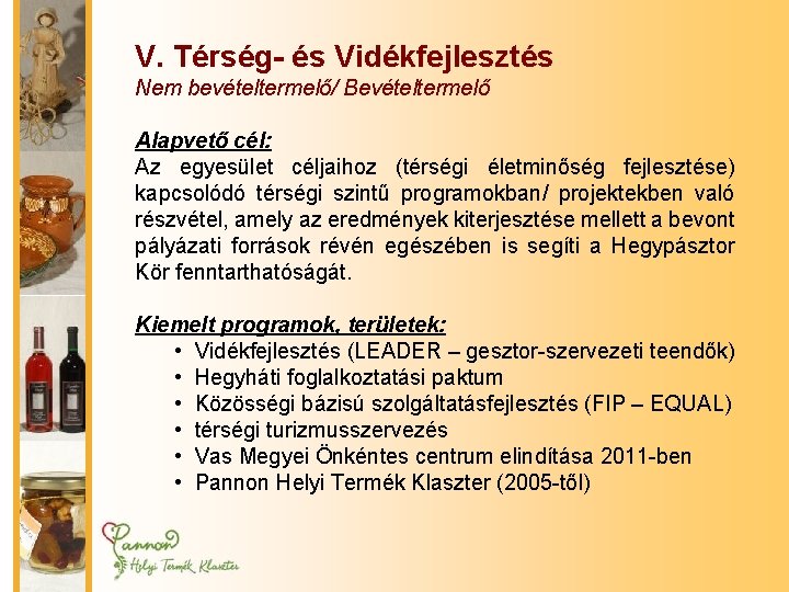 V. Térség- és Vidékfejlesztés Nem bevételtermelő/ Bevételtermelő Alapvető cél: Az egyesület céljaihoz (térségi életminőség V. Térség- és Vidékfejlesztés Nem bevételtermelő/ Bevételtermelő Alapvető cél: Az egyesület céljaihoz (térségi életminőség