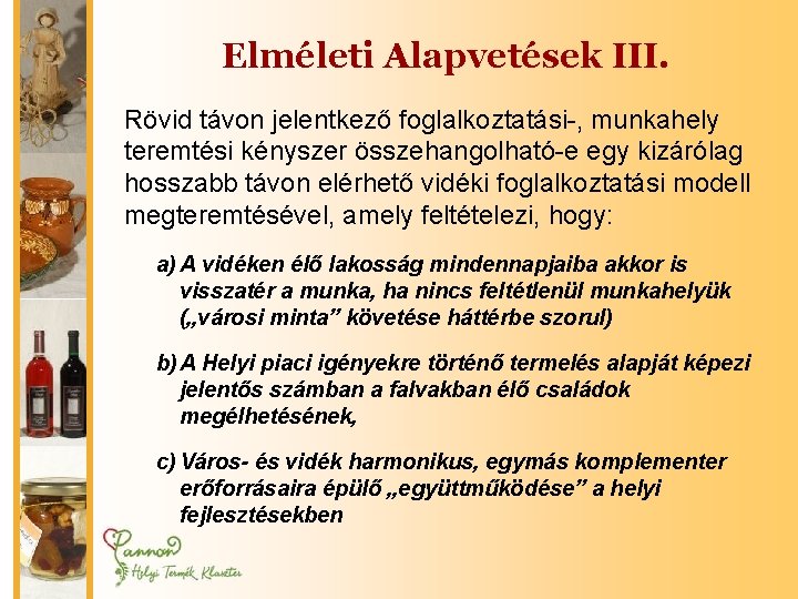 Elméleti Alapvetések III. Rövid távon jelentkező foglalkoztatási-, munkahely teremtési kényszer összehangolható-e egy kizárólag hosszabb