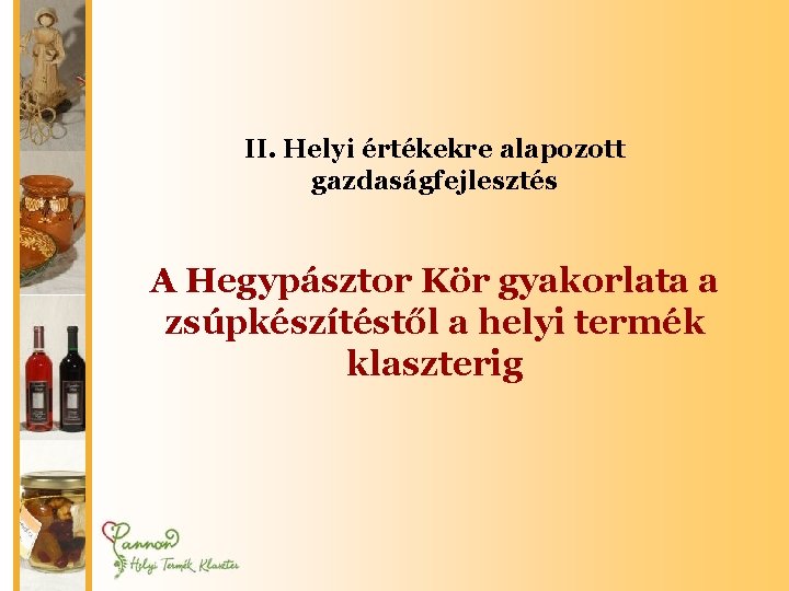 II. Helyi értékekre alapozott gazdaságfejlesztés A Hegypásztor Kör gyakorlata a zsúpkészítéstől a helyi termék