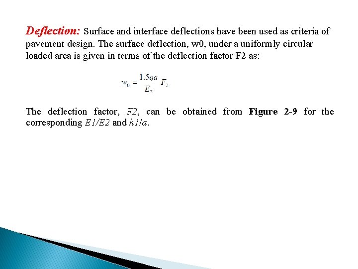 Deflection: Surface and interface deflections have been used as criteria of pavement design. The