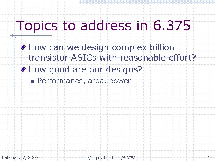 Topics to address in 6. 375 How can we design complex billion transistor ASICs