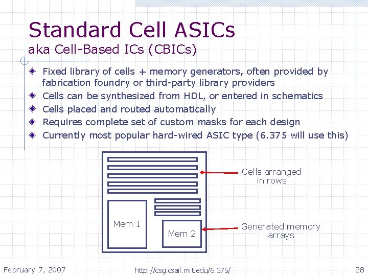 Standard Cell ASICs aka Cell-Based ICs (CBICs) Fixed library of cells + memory generators,