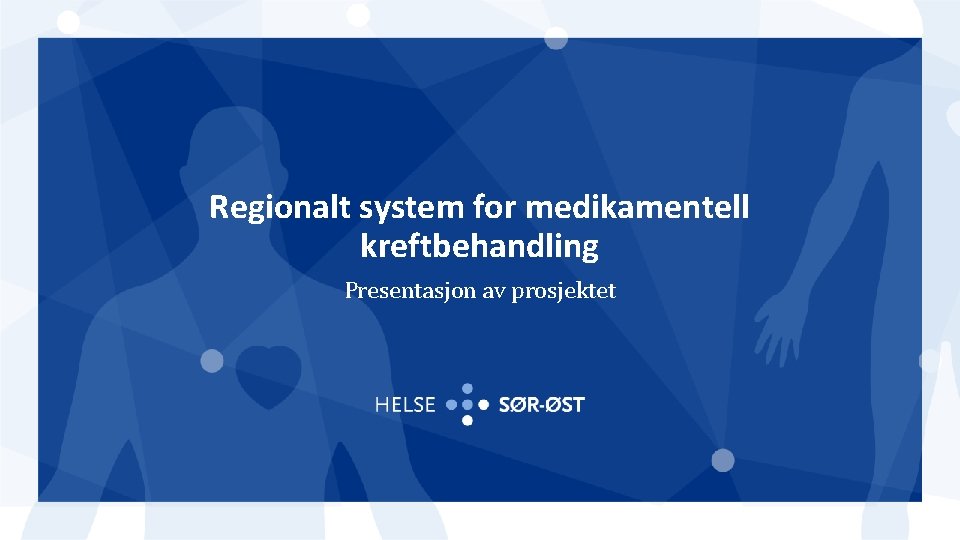 Regionalt system for medikamentell kreftbehandling Presentasjon av prosjektet 