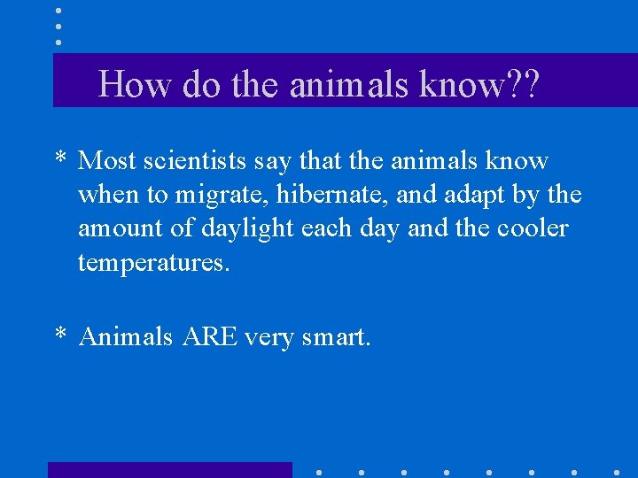 How do the animals know? ? * Most scientists say that the animals know