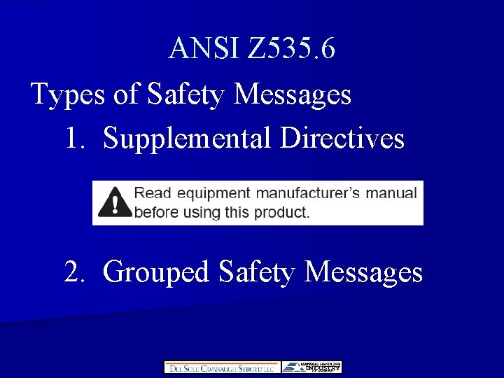 ANSI Z 535. 6 Types of Safety Messages 1. Supplemental Directives 2. Grouped Safety