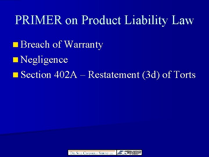 PRIMER on Product Liability Law n Breach of Warranty n Negligence n Section 402