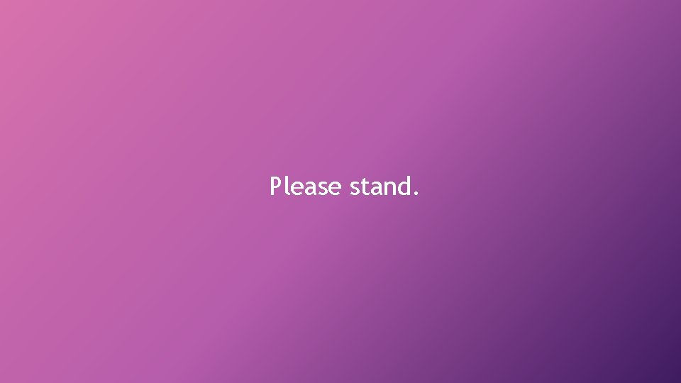 Please stand. 