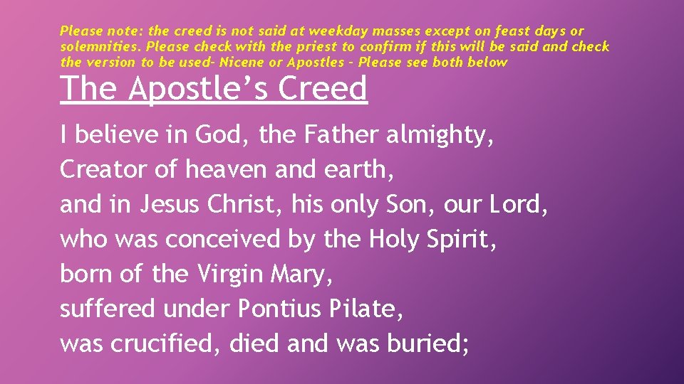 Please note: the creed is not said at weekday masses except on feast days