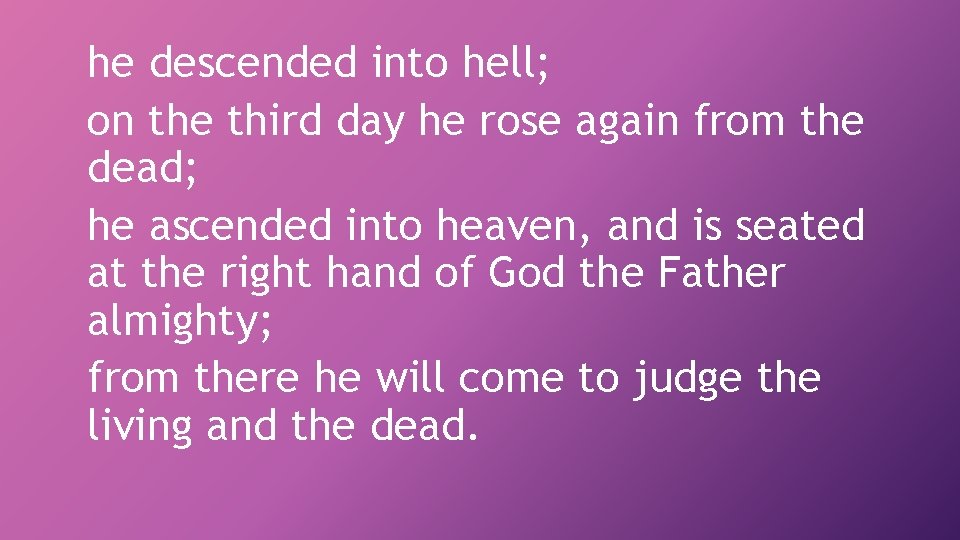 he descended into hell; on the third day he rose again from the dead;