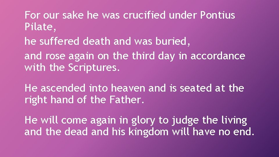 For our sake he was crucified under Pontius Pilate, he suffered death and was