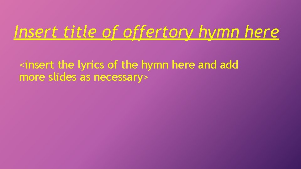 Insert title of offertory hymn here <insert the lyrics of the hymn here and
