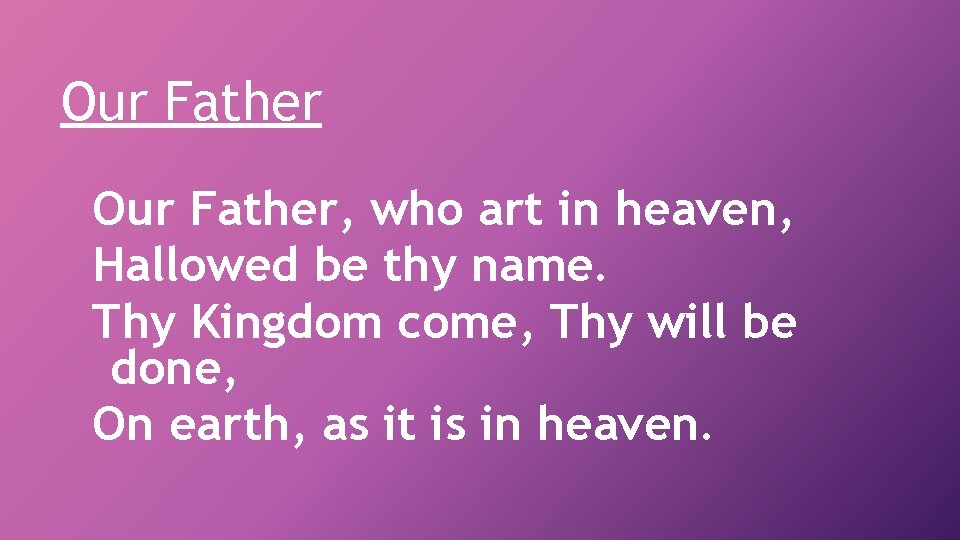 Our Father, who art in heaven, Hallowed be thy name. Thy Kingdom come, Thy