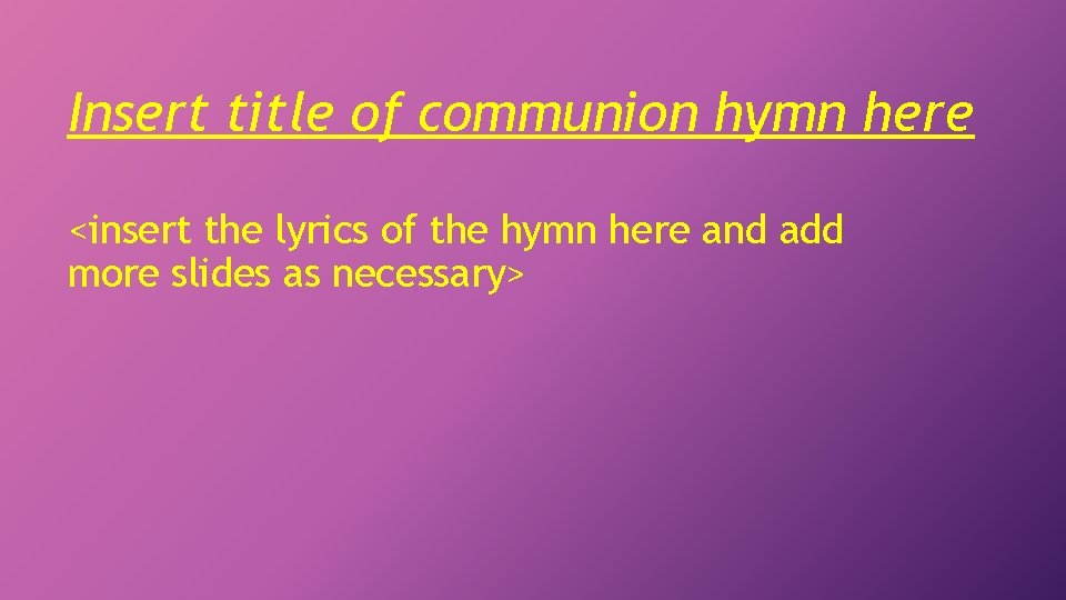 Insert title of communion hymn here <insert the lyrics of the hymn here and