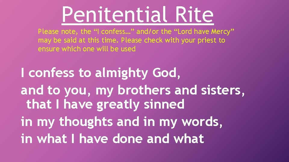 Penitential Rite Please note, the “I confess…” and/or the “Lord have Mercy” may be