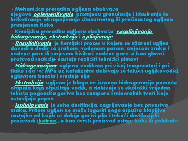 - Mehanička preradba ugljena obuhvaća njegovo oplemenjivanje promjenu granulacije i klasiranje te briketiranje, okrupnjivanje