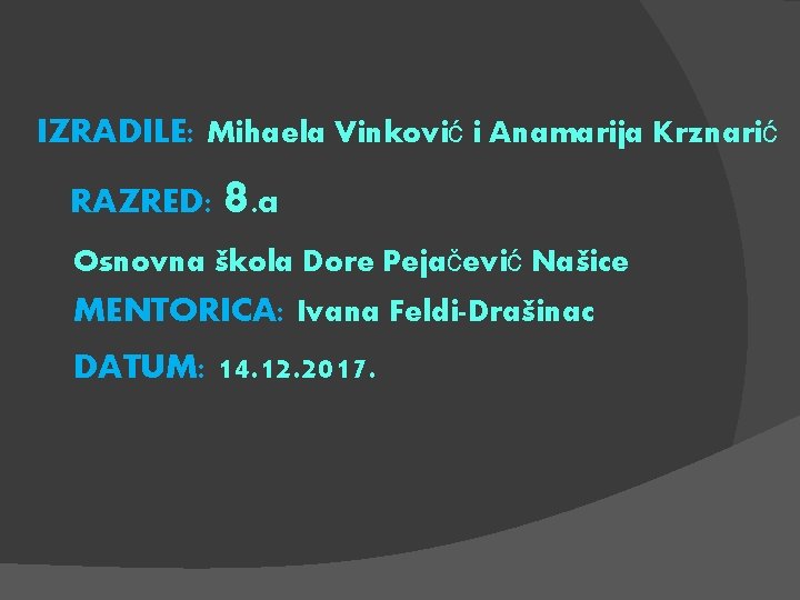IZRADILE: Mihaela Vinković i Anamarija Krznarić RAZRED: 8. a Osnovna škola Dore Pejačević Našice