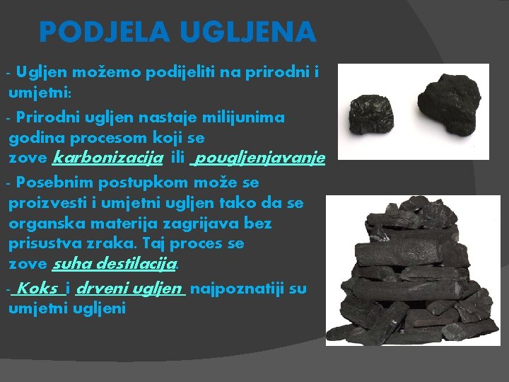 PODJELA UGLJENA - Ugljen možemo podijeliti na prirodni i umjetni: - Prirodni ugljen nastaje