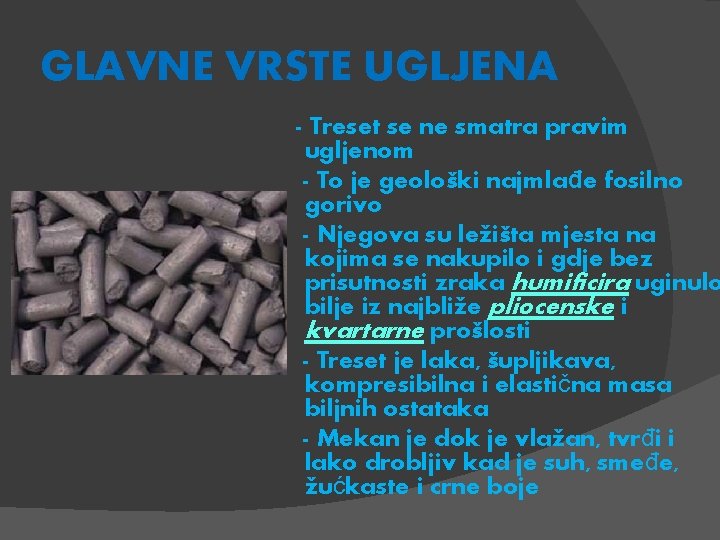 GLAVNE VRSTE UGLJENA - Treset se ne smatra pravim ugljenom - To je geološki