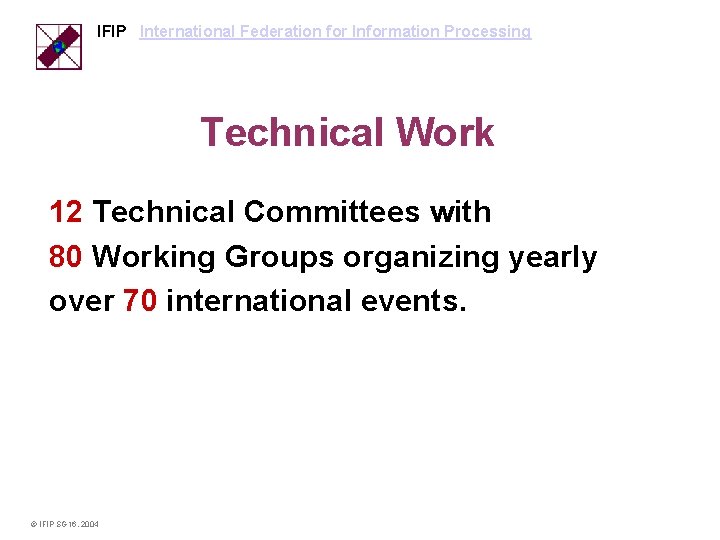 IFIP International Federation for Information Processing Technical Work 12 Technical Committees with 80 Working