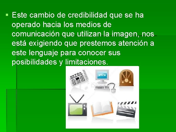 § Este cambio de credibilidad que se ha operado hacia los medios de comunicación