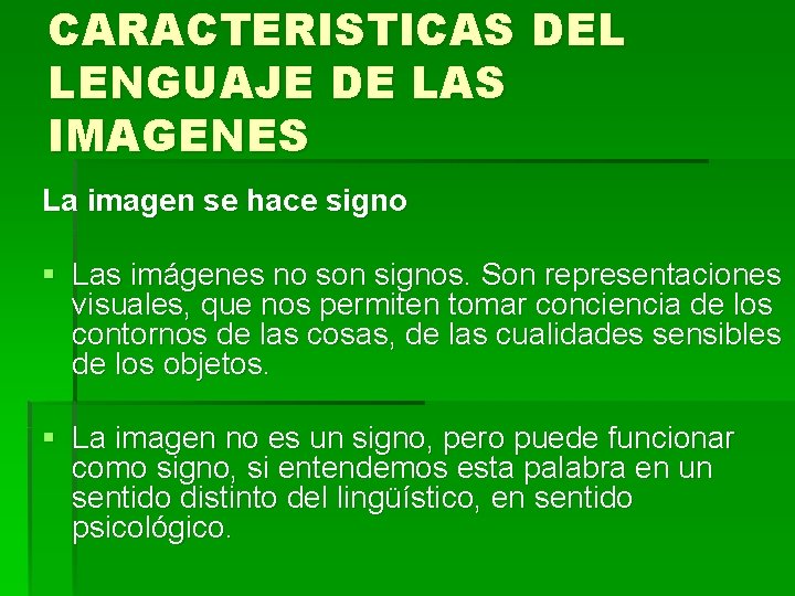 CARACTERISTICAS DEL LENGUAJE DE LAS IMAGENES La imagen se hace signo § Las imágenes