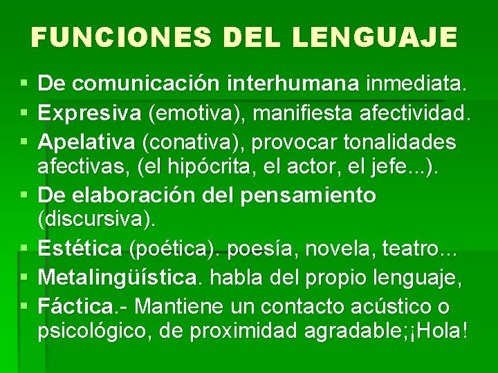 FUNCIONES DEL LENGUAJE § § § § De comunicación interhumana inmediata. Expresiva (emotiva), manifiesta