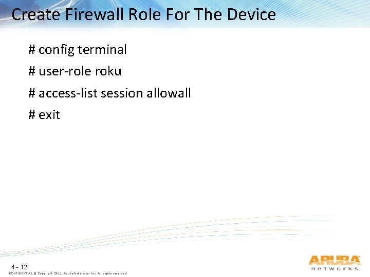 Create Firewall Role For The Device # config terminal # user-role roku # access-list