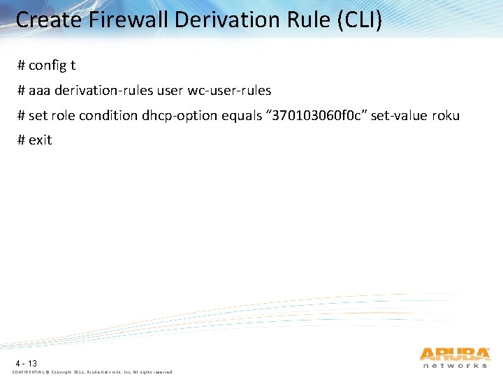 Create Firewall Derivation Rule (CLI) # config t # aaa derivation-rules user wc-user-rules #