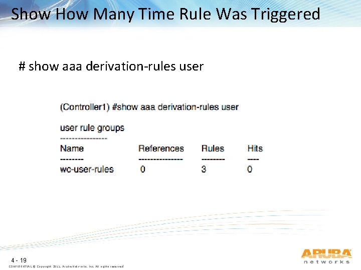 Show How Many Time Rule Was Triggered # show aaa derivation-rules user 4 -
