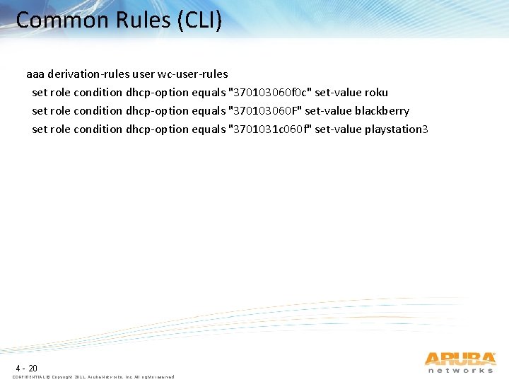Common Rules (CLI) aaa derivation-rules user wc-user-rules set role condition dhcp-option equals "370103060 f
