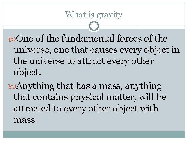 What is gravity One of the fundamental forces of the universe, one that causes