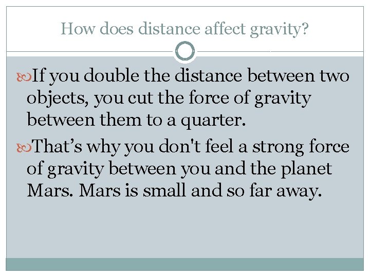 How does distance affect gravity? If you double the distance between two objects, you