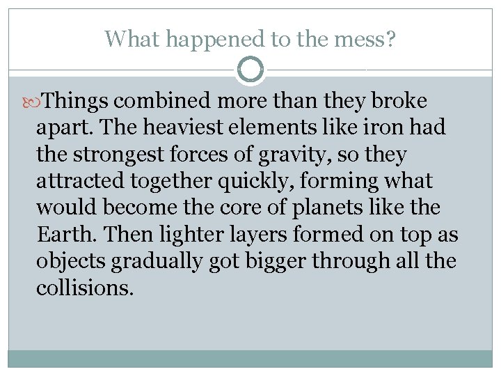 What happened to the mess? Things combined more than they broke apart. The heaviest