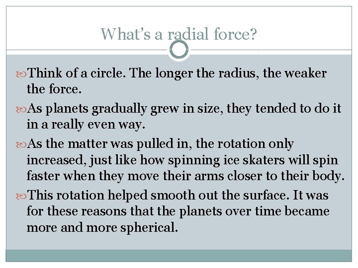 What’s a radial force? Think of a circle. The longer the radius, the weaker