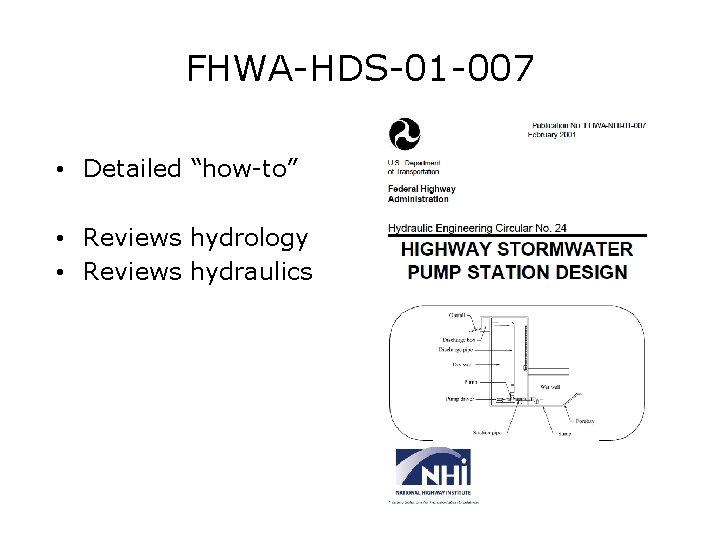 FHWA-HDS-01 -007 • Detailed “how-to” • Reviews hydrology • Reviews hydraulics 