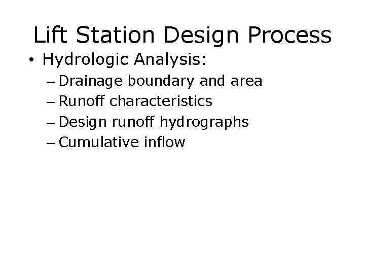 Lift Station Design Process • Hydrologic Analysis: – Drainage boundary and area – Runoff