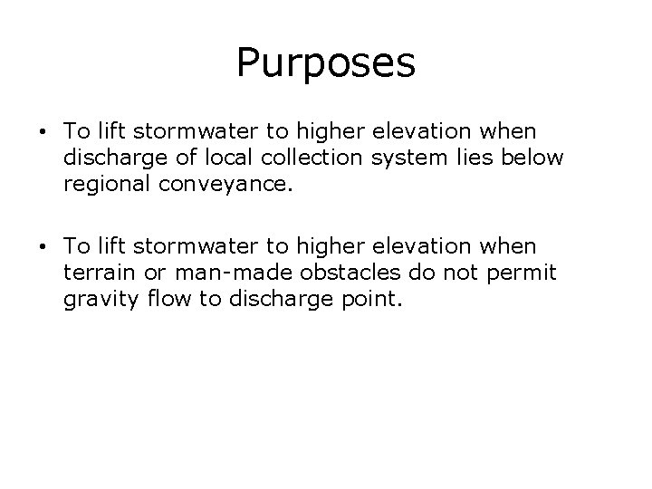 Purposes • To lift stormwater to higher elevation when discharge of local collection system