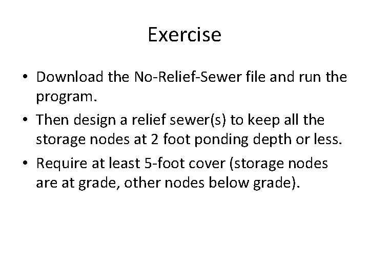 Exercise • Download the No-Relief-Sewer file and run the program. • Then design a