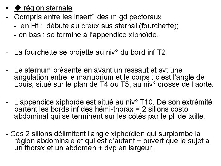 • région sternale - Compris entre les insert° des m gd pectoraux -