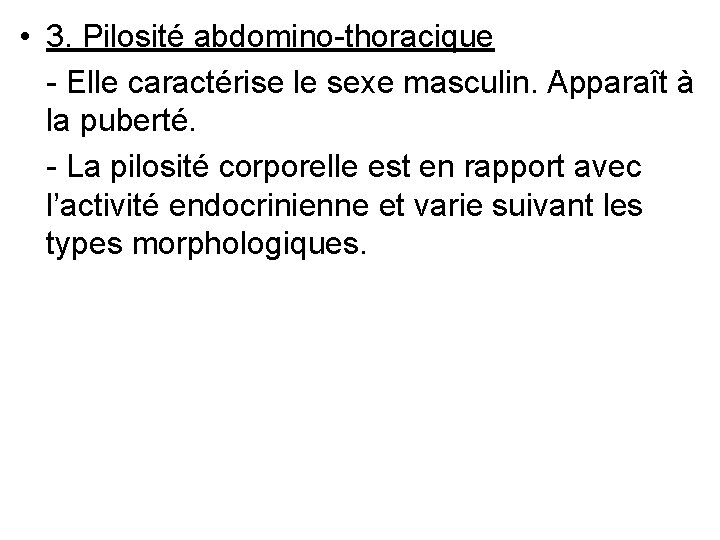  • 3. Pilosité abdomino-thoracique - Elle caractérise le sexe masculin. Apparaît à la
