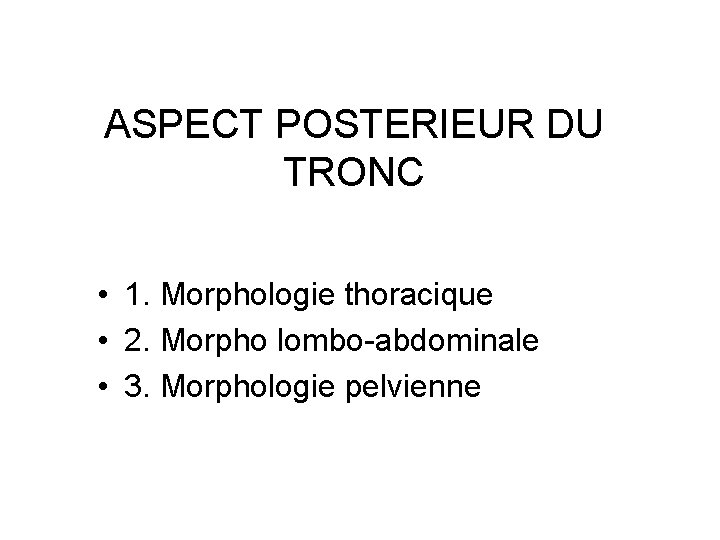 ASPECT POSTERIEUR DU TRONC • 1. Morphologie thoracique • 2. Morpho lombo-abdominale • 3.