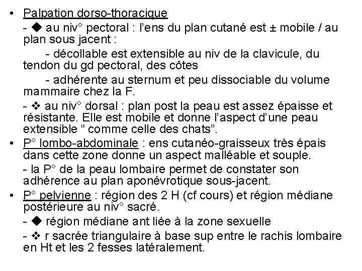  • Palpation dorso-thoracique - au niv° pectoral : l’ens du plan cutané est