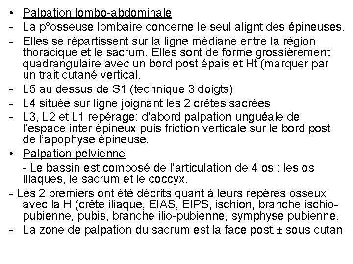  • Palpation lombo-abdominale - La p°osseuse lombaire concerne le seul alignt des épineuses.