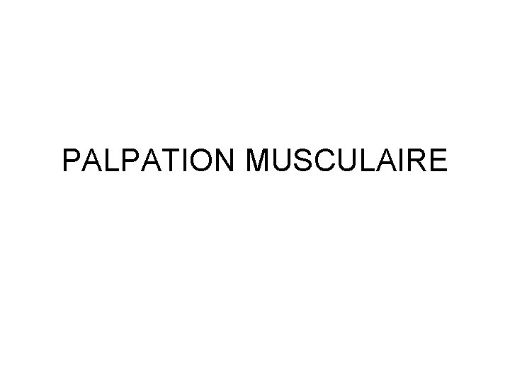 PALPATION MUSCULAIRE 