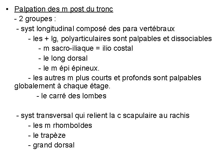  • Palpation des m post du tronc - 2 groupes : - syst