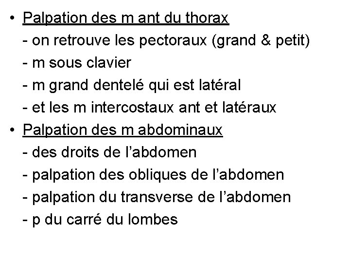  • Palpation des m ant du thorax - on retrouve les pectoraux (grand