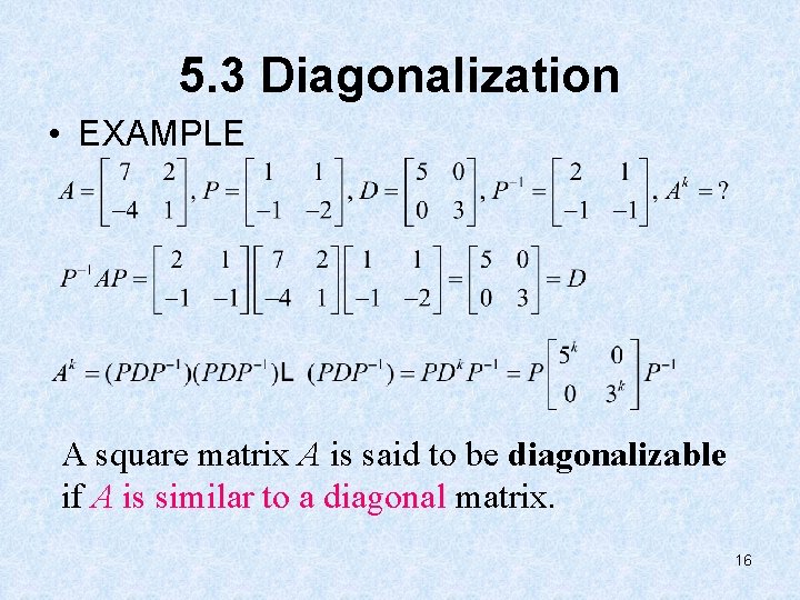 5. 3 Diagonalization • EXAMPLE A square matrix A is said to be diagonalizable